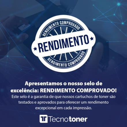 Desvendando o Selo Rendimento Comprovado da Tecnotoner: Qualidade e Economia em um Só Produto